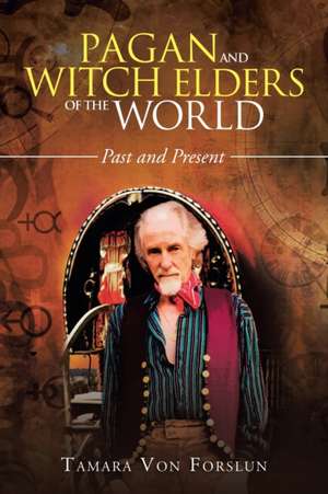 Pagan and Witch Elders of the World de Tamara von Forslun