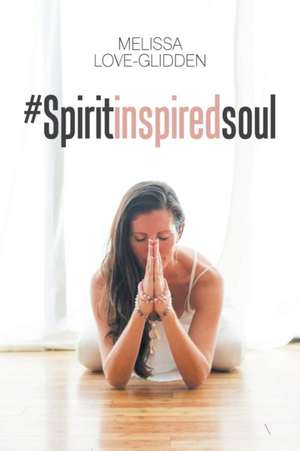 #Spiritinspiredsoul de Melissa Love-Glidden