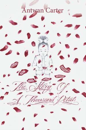 The Story of a Thousand Petals de Antwan Carter