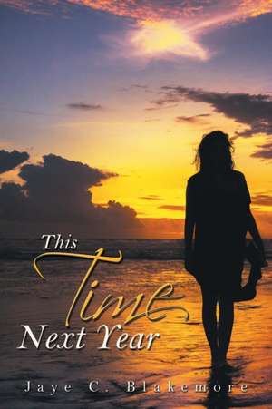 This Time Next Year de Jaye C. Blakemore