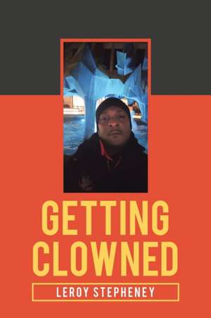 Getting Clowned de Leroy Stepheney