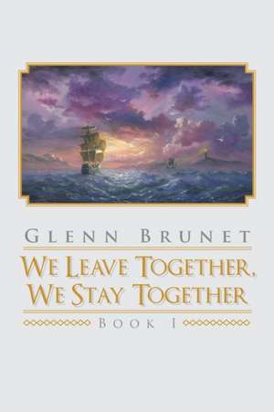 We Leave Together, We Stay Together de Glenn Brunet