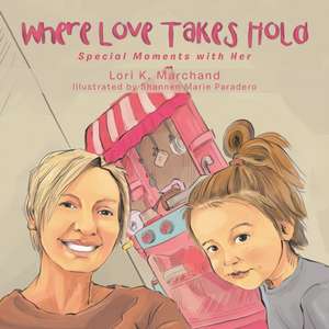 Where Love Takes Hold de Lori K. Marchand