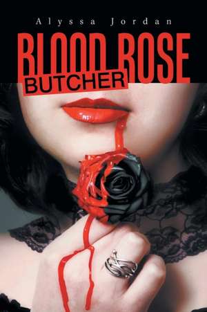 Blood Rose Butcher de Alyssa Jordan