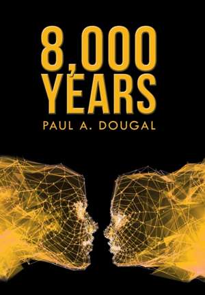 8,000 Years de Paul A. Dougal