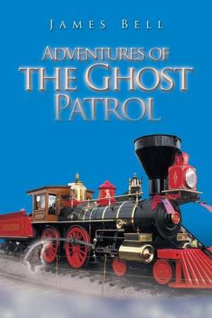 Adventures of the Ghost Patrol de James Bell