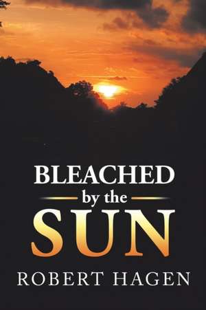 Bleached by the Sun de Robert Hagen