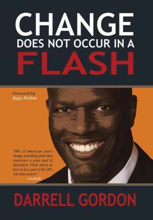 Change Does Not Occur in a Flash de Darrell Gordon