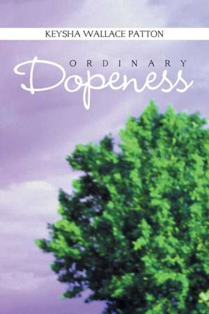 Ordinary Dopeness de Keysha Wallace Patton