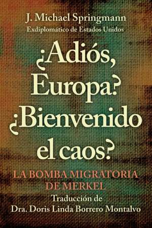 ¿Adiós, Europa? ¿Bienvenido El Caos? de J. Michael Springmann