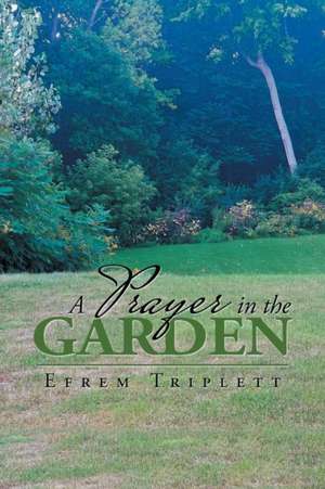 A Prayer in the Garden de Efrem Triplett