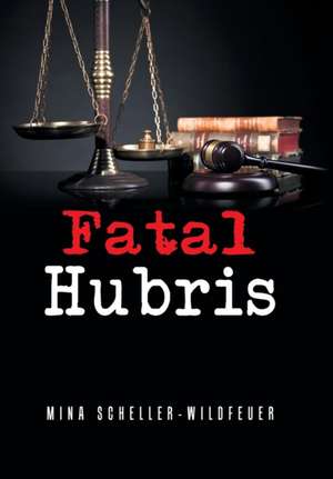 Fatal Hubris de Mina Scheller-Wildfeuer