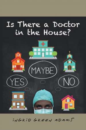 Is There a Doctor in the House? de Ingrid Green Adams