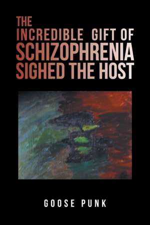 The Incredible Gift of Schizophrenia Sighed the Host de Goose Punk