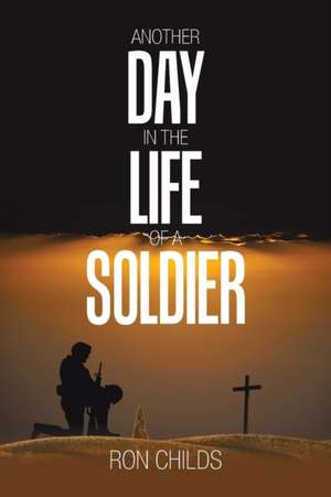 Another Day in the Life of a Soldier de Ron Childs