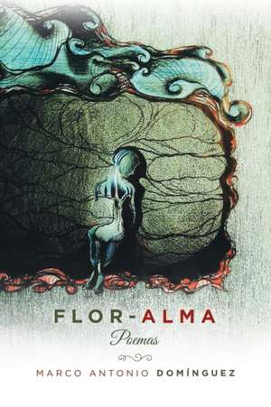Flor-Alma de Marco Antonio Dominguez