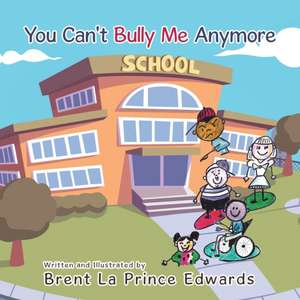 You Can't Bully Me Anymore de Brent La Prince Edwards