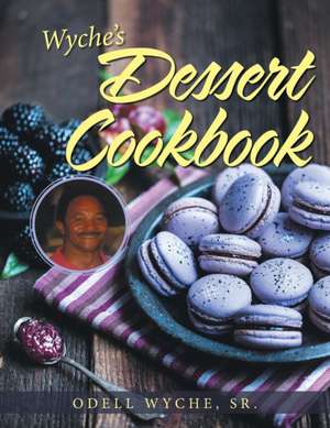 Wyche's Dessert Cookbook de Sr. Odell Wyche