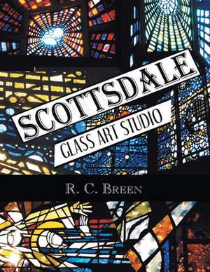 Scottsdale Glass Art Studio de R. C. Breen