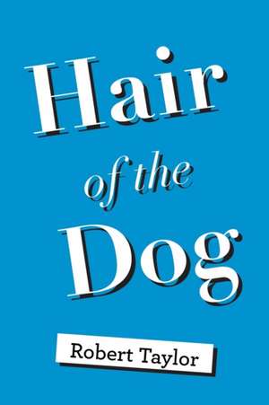 Hair of the Dog de Robert Taylor