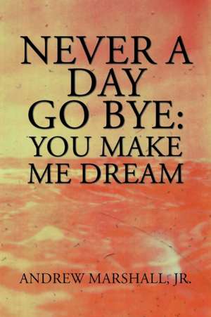 Never a Day Go Bye de Andrew Marshall Jr.