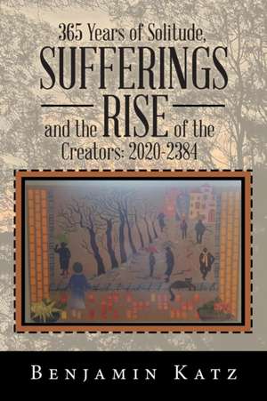 365 Years of Solitude, Sufferings and the Rise of the Creators de Benjamin Katz