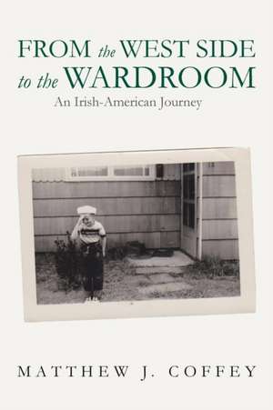 From the West Side to the Wardroom de Matthew J. Coffey