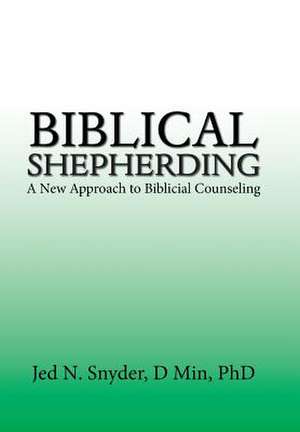 Biblical Shepherding de Jed N. Snyder D Min