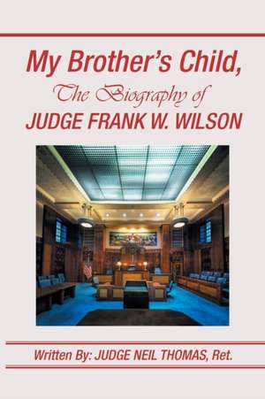 My Brother's Child, the Biography of Judge Frank Wilson de Judge Neil Thomas Ret.