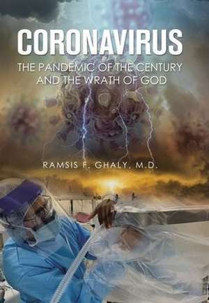 Coronavirus the Pandemic of the Century and the Wrath of God de Ramsis F. Ghaly MD