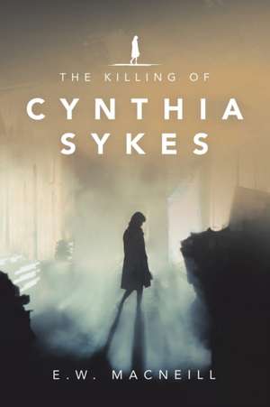 The Killing of Cynthia Sykes de E. W. Macneill