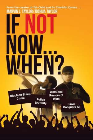 If Not Now...When? de Marvin J. Taylor