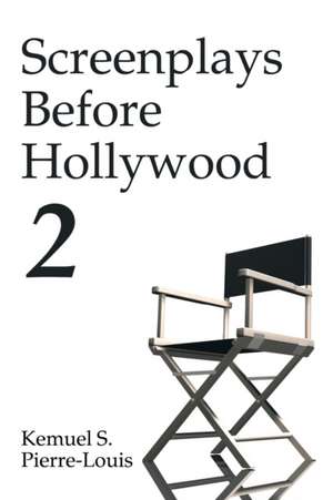 Screenplays Before Hollywood 2 de Kemuel S. Pierre-Louis