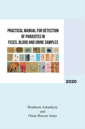 Practical Manual for Detection of Parasites in Feces, Blood and Urine Samples de Ibraheem Ashankyty