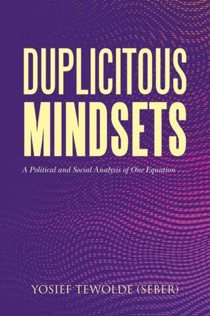 Duplicitous Mindsets de Yosief Tewolde Seber