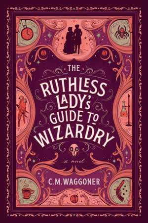 The Ruthless Lady's Guide to Wizardry de C. M. Waggoner