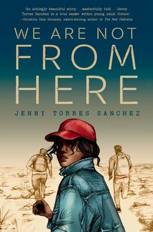 We Are Not from Here de Jenny Torres Sanchez