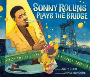 Sonny Rollins Plays the Bridge de Gary Golio