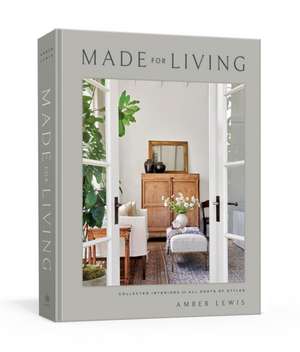 Made for Living: Collected Interiors for All Sorts of Styles de Amber Lewis