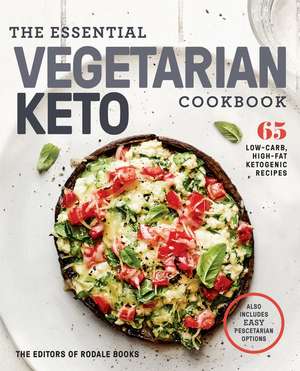 The Essential Vegetarian Keto Cookbook: 65 Low-Carb, High-Fat Ketogenic Recipes: A Keto Diet Cookbook de Editors of Rodale Books