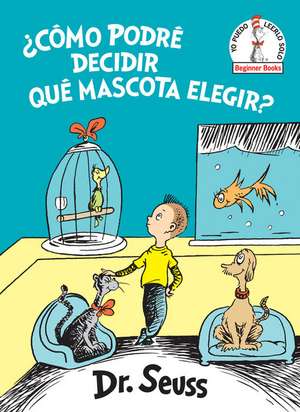 ¿Cómo Podré Decidir Qué Mascota Elegir? (What Pet Should I Get? Spanish Edition) de Seuss