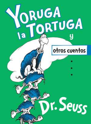 Yoruga La Tortuga Y Otros Cuentos (Yertle the Turtle and Other Stories Spanish Edition) de Seuss