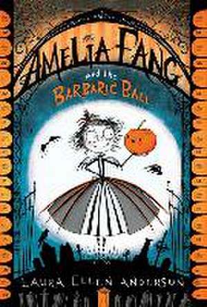 Amelia Fang and the Barbaric Ball de Laura Ellen Anderson