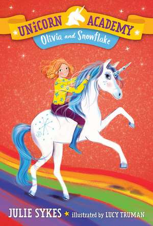 Unicorn Academy #6: Olivia and Snowflake de Julie Sykes