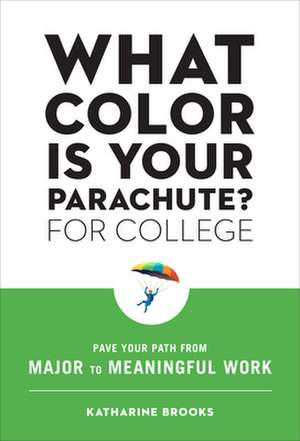 What Color Is Your Parachute? for College: Pave Your Path from Major to Meaningful Work de Katharine Brooks