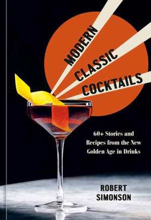 Modern Classic Cocktails de Robert Simonson