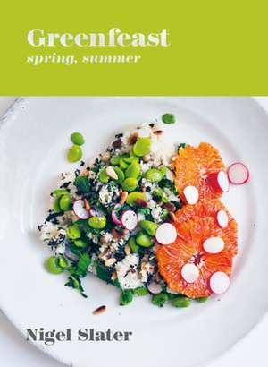 Greenfeast: Spring, Summer de Nigel Slater