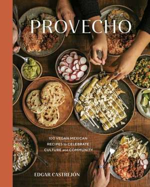 Provecho: 100 Vegan Mexican Recipes to Celebrate Culture and Community [A Cookbook] de Edgar Castrejón