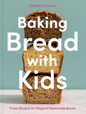 Baking Bread with Kids de Jennifer Latham