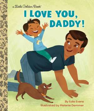 I Love You, Daddy!: A Book for Dads and Kids de Edie Evans